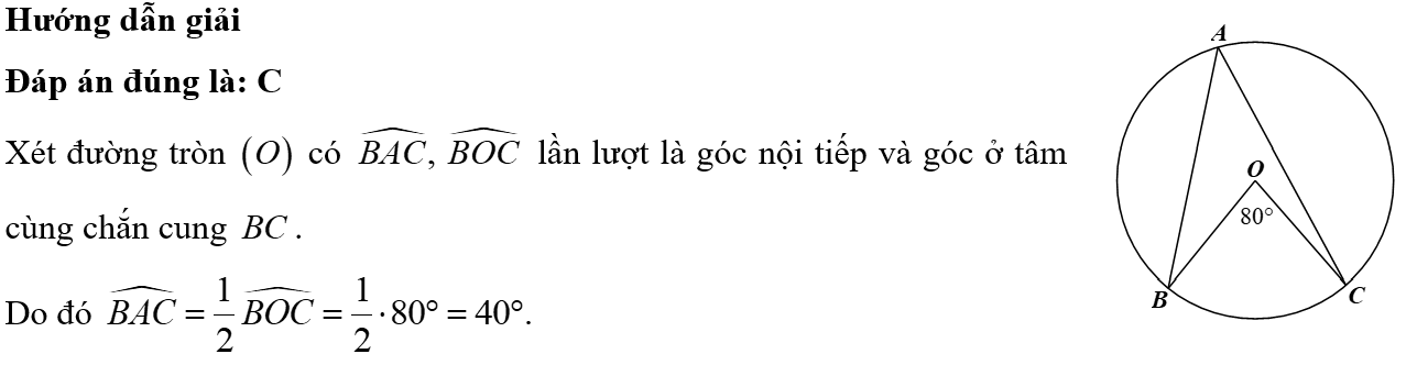 Cho tam giác \(ABC\) nội tiếp đường tròn \(\left( O \right)\) có \(\widehat {BOC} = 80^\circ .\) Số đo của \(\widehat {BAC}\) bằng A. \(80^\circ .\)	B. \(20^\circ .\)	C. \(40^\circ .\)	D. \(160^\circ .\) (ảnh 1)