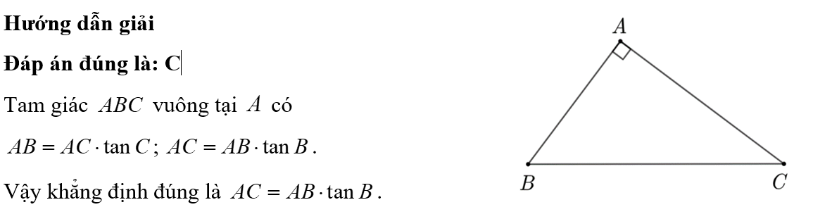 Cho tam giác \[ABC\] vuông tại \[A.\] Khẳng định nào sau đây đúng? A. \(AC = BC \cdot \tan B\).	B. \(AB = BC \cdot \tan B\).	 C. \(AC = AB \cdot \tan B\).	D. \(AB = AC \cdot \tan B\). (ảnh 1)