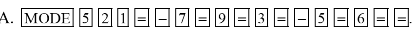 Để giải hệ phương trình \[\left\{ \begin{array}{l}x - 7y = 9\\3x - 5y = 6\end{array} \right.\] bằng máy tính cầm tay, ta ấn liên tiếp các phím: (ảnh 1)