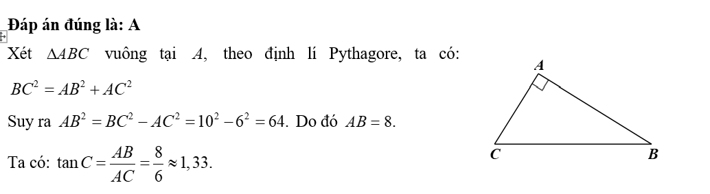 Cho tam giác \(ABC\) vuông tại \(A\) có \(BC = 10\), \(AC = 6\). Tỉ số lượng giác \(\tan C\) có kết quả gần nhất với giá trị nào dưới đây? 	A. \(1,33.\)	B. \(0,88.\)	C. \(0,68.\)	D. \(0,75.\) (ảnh 1)