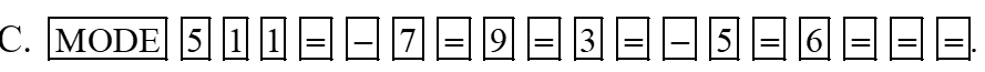 Để giải hệ phương trình \[\left\{ \begin{array}{l}x - 7y = 9\\3x - 5y = 6\end{array} \right.\] bằng máy tính cầm tay, ta ấn liên tiếp các phím: (ảnh 3)