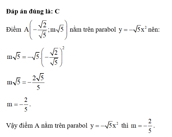 Để điểm A( - căn bậc hai 2 / căn bậc hai 5 ; m căn bậc hai 5 ) nằm trên parabol y= - căn bậc hai 5x^2  (ảnh 1)