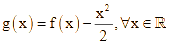 Đặt g(x) = f(x) - x^2 / 2 với mọi x thuộc R (ảnh 1)