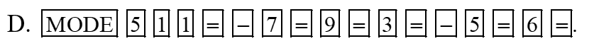 Để giải hệ phương trình \[\left\{ \begin{array}{l}x - 7y = 9\\3x - 5y = 6\end{array} \right.\] bằng máy tính cầm tay, ta ấn liên tiếp các phím: (ảnh 4)