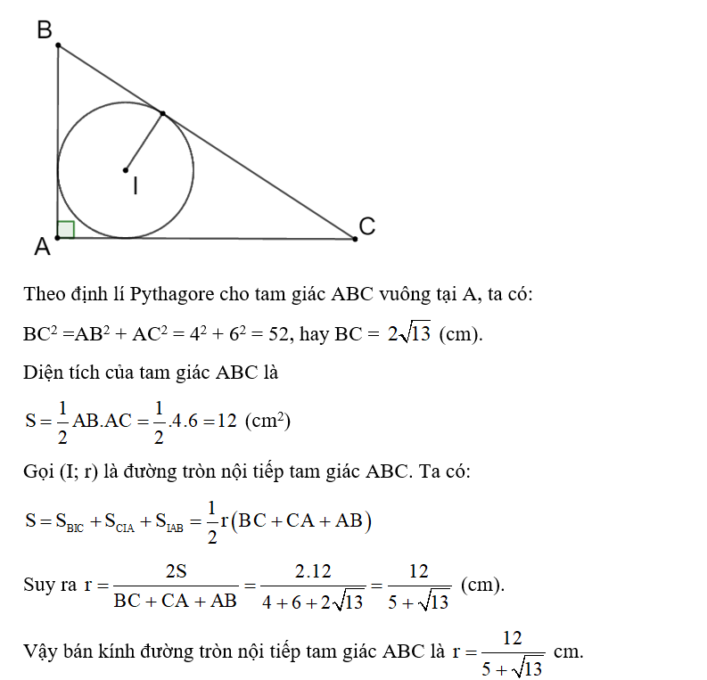 Cho tam giác ABC vuông tại Acó AB = 4 cm, AC = 6 cm. Tính bán kính của đường tròn nội tiếp tam giác ABC. (ảnh 1)