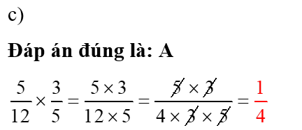 Kết quả của phép tính \(\frac{{\bf{5}}}{{{\bf{12}}}}{\bf{ \times }}\frac{{\bf{3}}}{{\bf{5}}}\) là: (ảnh 1)