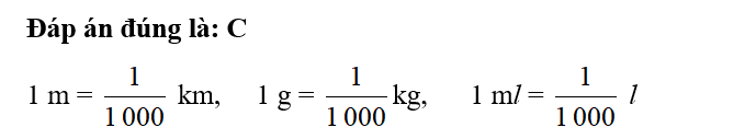 Chọn ý trả lời đúng.  1 m = .?. km,     1 g = .?. kg,      1 ml = .?. l  Số thích hợp điền vào .?. là: (ảnh 1)