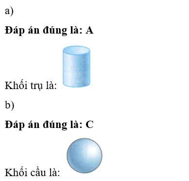 a) Khoanh vào chữ đặt trước khối trụ A.  		B.  		C.  		D.   b) Khoanh vào chữ đặt trước khối cầu (ảnh 2)