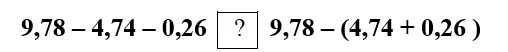 Dấu thích hợp điền vào chỗ trống? 9,78 – 4,74 – 0,26   9,78 – (4,74 + 0,26 ) 	A. >	B. <	C. =	 (ảnh 1)