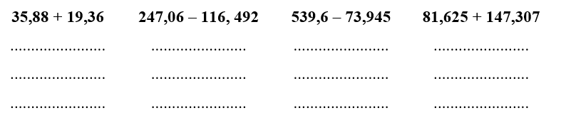 Đặt tính rồi tính 35,88 + 19,36	247,06 – 116, 492	539,6 – 73,945	81,625 + 147,307 (ảnh 1)