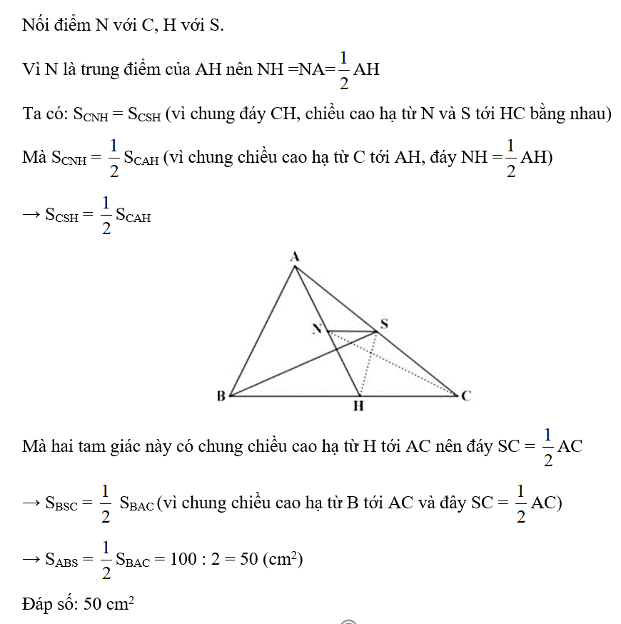 Cho hình vẽ dưới đây, có N là trung điểm của AH và NS//BC. Biết SABC = 100 cm2. Tính SABS (ảnh 2)