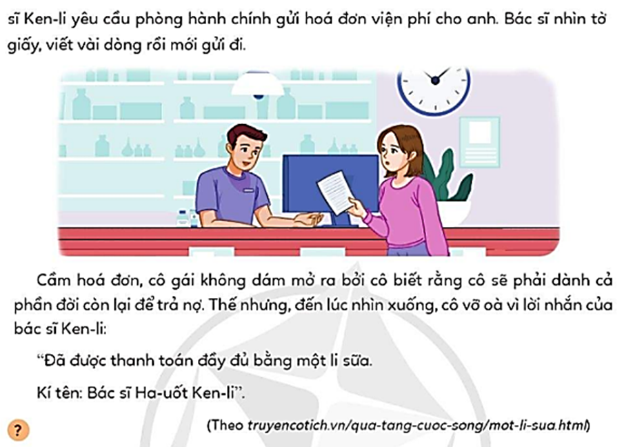 Đọc câu chuyện và trả lời câu hỏi:âu hỏi:  a. Cô bé đã làm gì khi thấy cậu bé nghèo hỏi xin một cốc nước?  b. Vì sao hoá đơn viện phí đã được bác sĩ Ha-uốt Ken-li thanh toán?  c. Em rút ra được bài học gì qua câu chuyện trên ?    (ảnh 2)