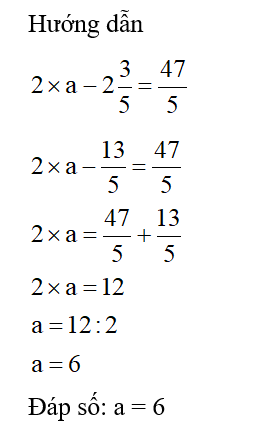 Tìm a biết:  2 x a - 2 3/5 = 47/5 (ảnh 1)