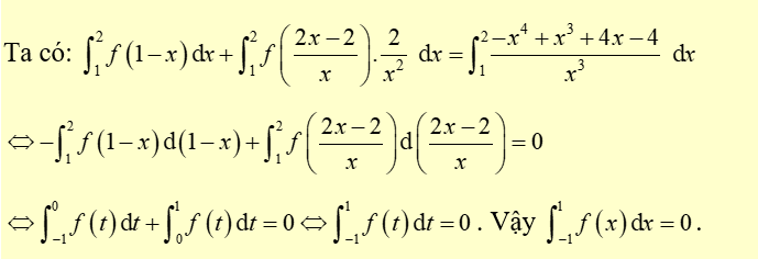 Cho hàm số \(f\left( x \right)\) liên tục trên \(\mathbb{R}\) đồng thời thỏa mãn điều kiện sau: \({x^2}f\left( {1 - x} \right) + 2f\left( {\frac{{2x - 2}}{x}} \right) = \frac{{ - {x^4} + {x^3} + 4x - 4}}{x},\forall x \ne 0,x \ne 1\). Khi đó \(\int\limits_{ - 1}^1 {f\left( x \right){\rm{d}}x} \) có giá trị bằng bao nhiêu? A. 4.	B. -1.	C. 1.	D. 0. (ảnh 1)