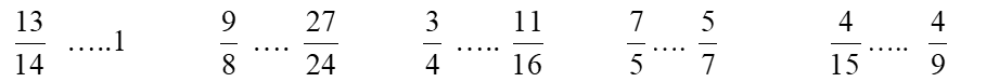 >; <; =?  13/14 ....1   9/8 .... 27/24   3/4 .... 11/16    7/5 .... 5/7 (ảnh 1)