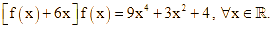 f(0) > 0 và [f(x) + 6x]f(x) = 9x^4 + 3x^2 + 4, với mọi x thuộc R (ảnh 1)