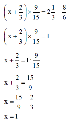 Tìm x biết:  ( x+ 2/3 ) x 9/15 = 2 1/3 - 8/6 (ảnh 1)