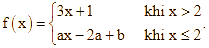 Cho hàm số f(x) = 3x + 4 khi x > 2 ax - 2a + b khi x < = 2  (ảnh 1)