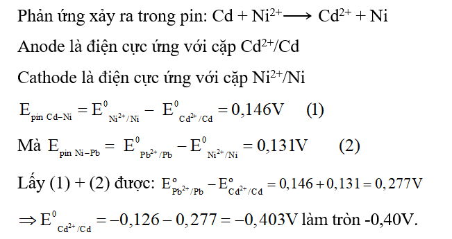 Hai cặp oxi hoá - khử Ni2+/Ni và Cd2+/Cd tạo thành pin có sức điện động chuẩn là 0,146 (ảnh 1)