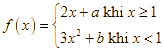 Cho hàm số f(x) = 2x + a khi x > = 1 3x^2 + b khi x < 1 (ảnh 1)