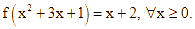 số thực không âm và thỏa mãn f(x^2 + 3x + 1) = x + 2, với mọi x > = 0 (ảnh 1)