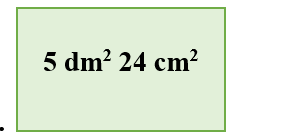  Em hãy chọn đáp án đúng nhấtTrong các hình dưới đây, hình có diện tích bé nhất là:6,57 dm26,57 dm25 dm2 24 cm25 dm2 24 cm27 dm2 5 cm27 dm2 5 cm2451 cm2451 cm2 (ảnh 2)