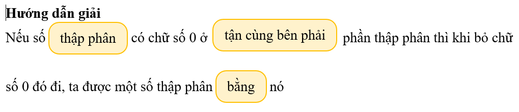 Kéo thả cụm từ thích hợp vào ô trốngNếu số ………………. có chữ số 0 ở ………………… phần thập phân thì khi bỏ chữ số 0 đó đi, ta được một số thập phân …………….. nótận cùng bên phảitận cùng bên phảibằngbằn (ảnh 2)