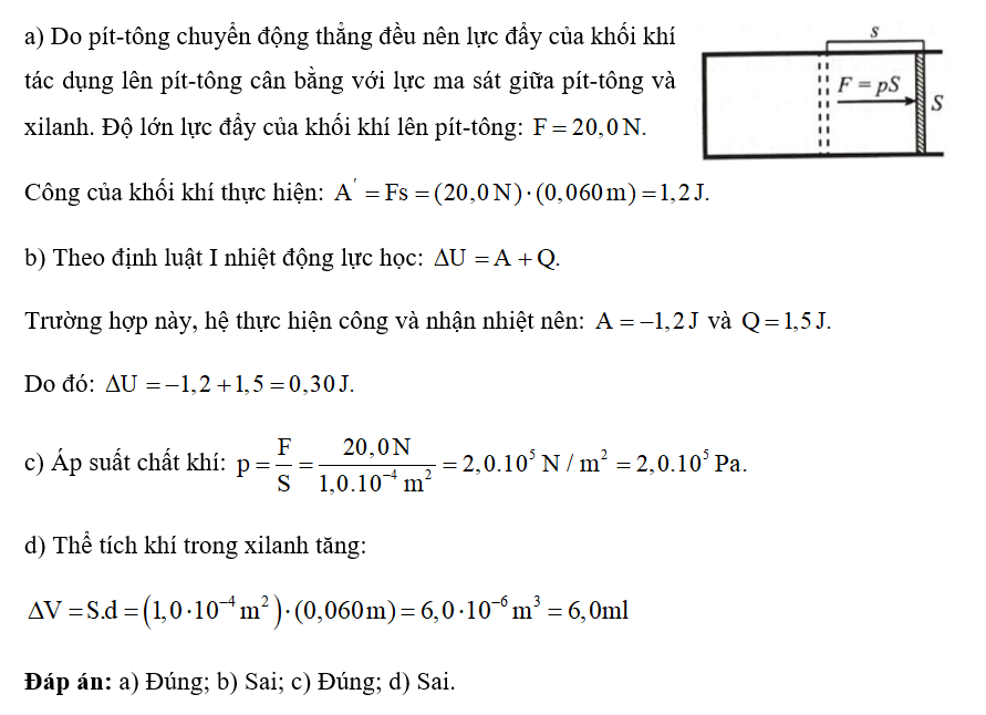 Cung cấp nhiệt lượng 1,5 J cho một khối khí trong một xilanh đặt nằm ngang. Chất khí nở ra đẩy pít-tông đi một đoạn 6,0 (ảnh 1)