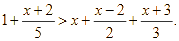 Giải 1 + (x + 2) / 5 > x + (x - 2) / 2 + (x + 3) / 3 (ảnh 1)