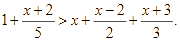 Giải 1 + (x + 2) / 5 > x + (x - 2) / 2 + (x + 3) / 3 (ảnh 2)