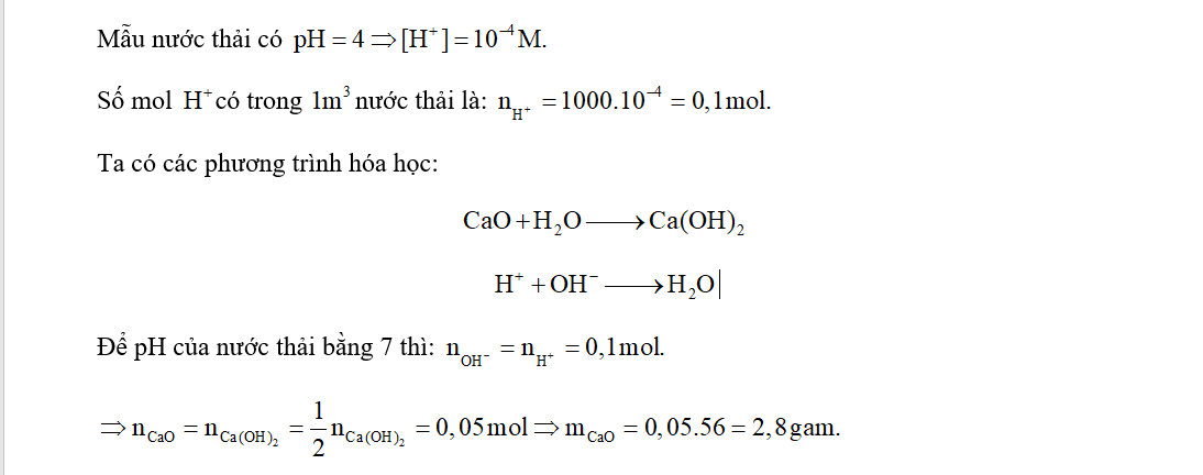 Khối lượng vôi sống cần dùng cho 1m³ nước để nâng pH của nước thải từ 4 lên 7 là bao nhiêu gam? (Giả thiết chỉ xảy ra phản ứng giữa ion H+ và OH– cũng như bỏ qua sự thủy phân của các muối nếu có) (ảnh 1)