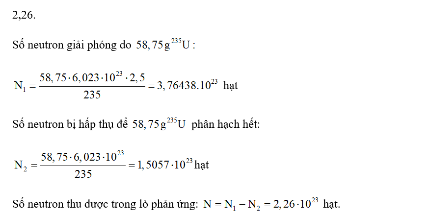 Giả thiết sau mỗi phân hạch trung bình có 2,5 neutron được giải phóng thì sau một ngày số neutron thu được trong lò phản ứng là bao nhiêu (x.1023 hạt; làm tròn đến hàng thập phân thứ hai)? (ảnh 1)