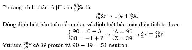 b) Khi một hạt nhân Sr phóng xạ β-, sản phẩm phân rã là một hạt nhân có 37 proton và 53 neutron. (ảnh 1)