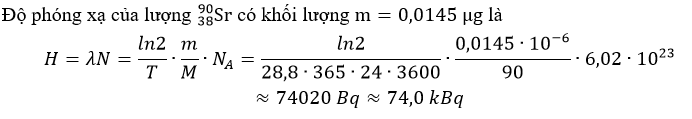 d) Độ phóng xạ của lượng Sr có khối lượng m=0,0145 μg có giá trị xấp xỉ H=74,0 kBq. (ảnh 1)