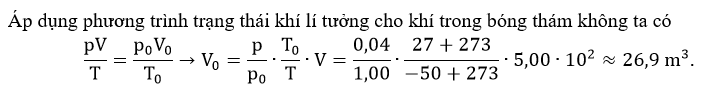 Để bóng này khi lên đến tầng khí quyển có áp suất p=0,04 atm và nhiệt độ t=- 50o C vẫn không phình quá thể tích V=5,00∙ 102 m3 thì thể tích bóng khi được bơm ở mặt đất tối đa là bao nhiêu m^3 (ảnh 1)
