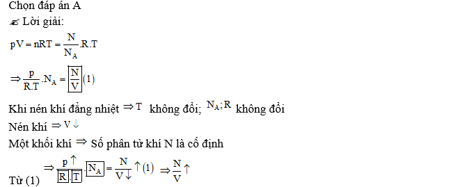 Khi nén khí đẳng nhiệt thì số phân tử trong một đơn vị thể tích  (ảnh 1)