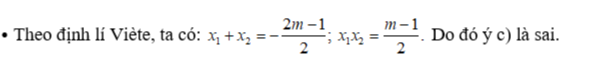 c) Tổng và tích hai nghiệm của phương trình lần lượt là x1+x2=2m-1/2.. (ảnh 1)