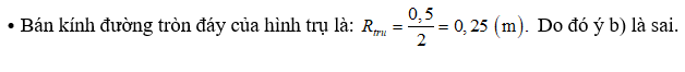 b) Bán kính đường tròn đáy của hình trụ là 0,5 m (ảnh 1)