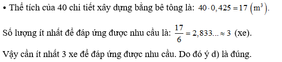 d) Một công trình xây dựng cần sử dụng 40 chi tiết xây dựng bằng bê tông như ở hình trên thì cần ít nhất 2 xe để đáp ứng được nhu cầu. (ảnh 1)