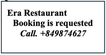 What does the notice say?   A. You can eat at Era Restaurant without calling. B. You mustn’t book beforehand to eat at Era Restaurant. C. You are requested to work at Era Restaurant. D. You have to book in advance to eat at Era Restaurant. (ảnh 1)