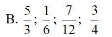 Sắp xếp các phân số 3/4; 5/3; 1/6; 7/12 theo thứ tự từ bé đến lớn là: (ảnh 3)