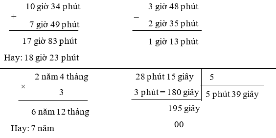 Đặt tính rồi tính:  10 giờ 34 phút + 7 giờ 49 phút 3 giờ 48 phút – 2 giờ 35 phút 2 năm 4 tháng × 3 28 phút 15 giây : 5 (ảnh 1)