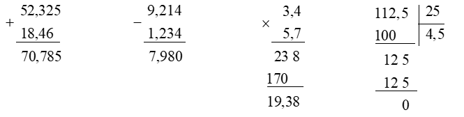 Đặt tính rồi tính:  a) 52,325 + 18,46 b) 9,214 – 1,234 c) 3,4 × 5,7 d) 112,5 : 25 (ảnh 1)