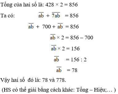 Cho 2 số tự nhiên ab ngang và 7 ab ngang  . Biết trung bình cộng của chúng là 428. Tìm mỗi số. (ảnh 1)