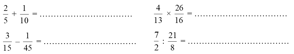 Tính.  2/5 + 1/10 = ..... 4/13 x 26/16   = ..... 3/15- 1/45 =.... (ảnh 1)