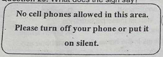 What does the sign say? A. You must have permission to use the phone in this area. B. Cell phones must be turned off or silenced in this area. on silent. C. You may not turn off your phone if you are not using it. D. Cell phones are only for emergency use here. (ảnh 1)