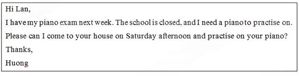 Read the message and circle the letter A, B, C, or D to indicate the correct answer.   Why did Huong write this message? A. To tell Lan that the school piano doesn't work B. To invite Lan to come to her home on Saturday C. To ask Lan to let her practise on her piano D. To remind Lan that the school is closed on Saturday (ảnh 1)