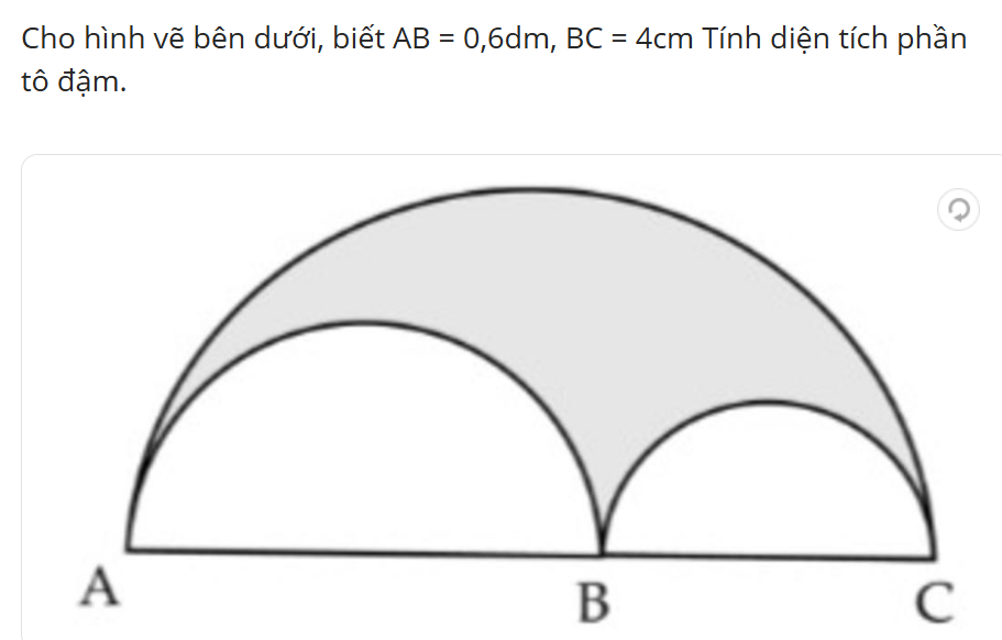 Cho hình vẽ bên dưới, biết AB  0,6 dm, BC  4cm. Tính diện tích phần tô đậm. (ảnh 1)