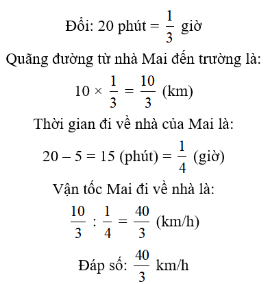 Mai đi học từ nhà đến trường bằng xe đạp với vận tốc 10 km/h, mất hết 20 phút. Tan trường, Mai muốn về sớm hơn thời đi 5 phút thì Mai phải đi với vận tốc bao nhiêu? (ảnh 1)