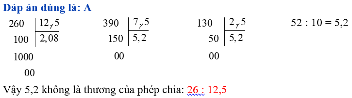 5,2 không là thương của phép chia nào dưới đây? A. 26 : 12,5 B. 39 : 7,5 C. 13 : 2,5 D. 52 : 10 (ảnh 1)